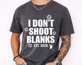 I Dont Shoot Blanks Shirt Dad Est 2026 | Funny Dad To Be Tee | Pregnancy Announcement Gift for Him