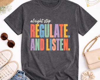Alright Stop Regulate And Listen Shirt | School Counselor Gift | Funny Counselor Tee for Mental Health Awareness
