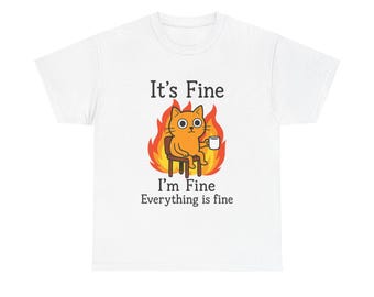 It's Fine Funny Cat Shirt: Meme Tee for Cat Lovers