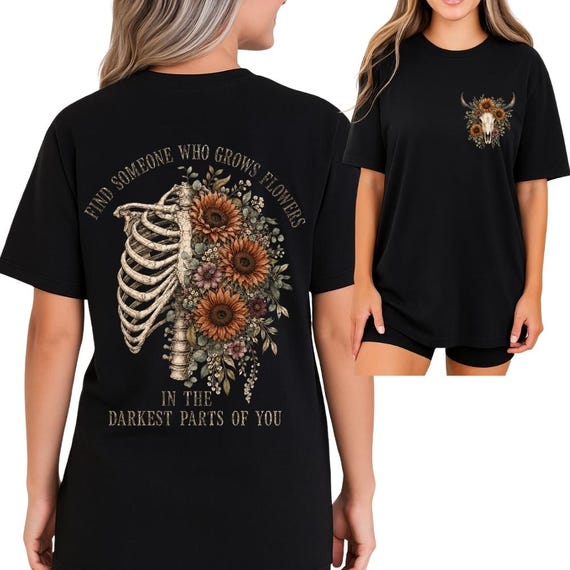 Find Someone Who Grows Flowers in The Darkest Parts of You Shirt | Skeleton Sunflower Shirt  | Western Boho Tee | Women Gift