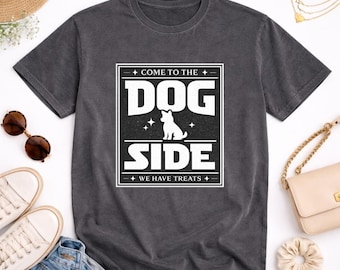 Come To The Dog Side We Have Treats Shirt | Funny Dog Mom Tee | Dog Dad Gift | Dog Lover Shirt