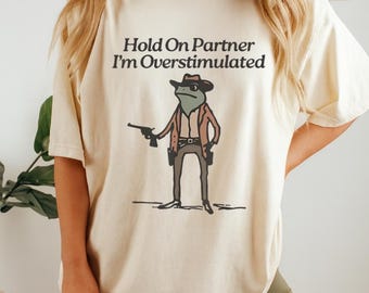 Hold On Partner I'm Overstimulated Shirt | Funny Introvert Humor Tee