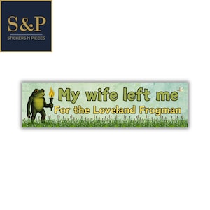 Loveland Frogman Bumper Sticker - My Wife Left Me Funny Cryptid Vinyl Decal