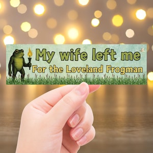 Loveland Frogman Bumper Sticker – My Wife Left Me for Frogman, Cryptid Humor Car Decal, Urban Legend Sticker for Frogman Fans