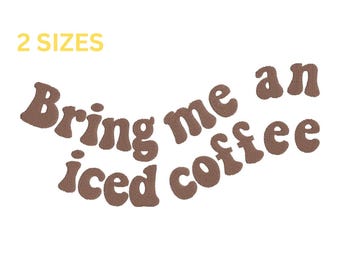 May include: White background with the text "Bring me an iced coffee" in brown, retro-style lettering. Above the text is the phrase "2 SIZES" in yellow.