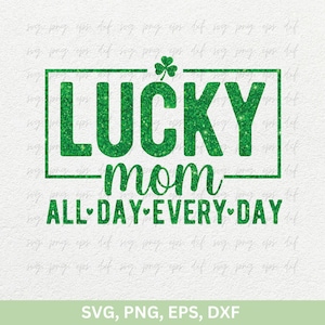 Svg del día de San Patricio, diseño de mamá afortunada todo el día todos los días Svg, regalo de camisetas encantadoras del día de San Patricio Svg Png, trébol de la suerte Svg Png Eps Dxf
