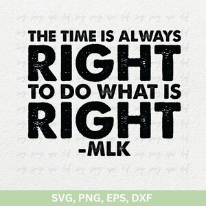 Martin Luther King Jr Design Svg, de tijd is altijd goed om te doen wat goed is MLK 1963 Shirts Svg, MLK Quotes Svg, protestbord Svg Png Dxf