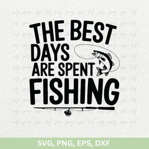 Pêche SVG PNG | Les meilleurs jours sont passés à pêcher svg, png | Chemise de pêche svg, pêcheur Svg Png Dxf | Citations de pêche png, pêche à l'achigan Svg