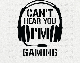 Can't Hear You I'm Gaming Design Svg PNG, Gamer Png for Shirts Cricut, Gaming Quotes Svg png, Gaming Sublimation Svg Cut Files Png Eps Dxf