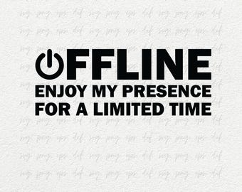 Offline Enjoy My Presence For a Limited Time Designs Svg PNG Dxf, Gamer Png for Shirts Cricut, Gaming Quotes Svg png, Gaming Svg Png Eps Dxf