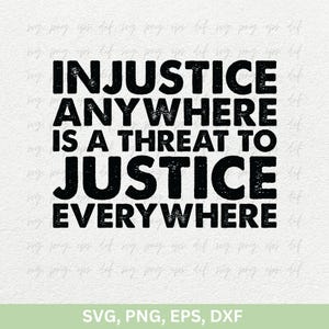 Martin Luther King Jr Design Svg, Injustice Anywhere is a Threat to Justice Everywhere Shirts Svg, MLK Quotes Svg, Protest Sign Svg Png Dxf