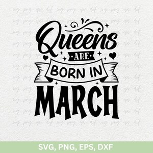 Queens Are Born In March Svg Png / March Girl Svg, Magliette di compleanno di marzo Cricut, Ragazza del compleanno png dxf eps, Magliette da donna di compleanno file di taglio