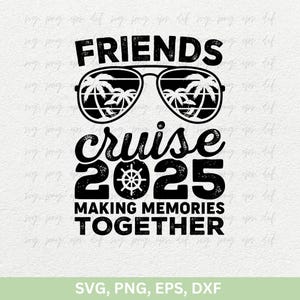 Freunde Kreuzfahrt 2025 Erinnerungen zusammen machen Svg, Kreuzfahrtschiff Svg, Freunde Kreuzfahrt Svg, Urlaub Kreuzfahrt Png, Cruise Squad, Cricut Png Eps Dxf