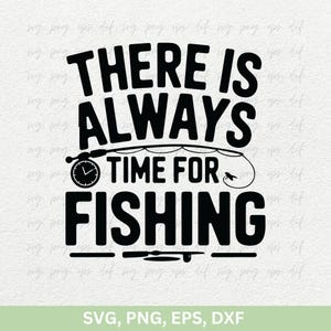 Citas de pesca SVG Png / Siempre hay tiempo para pescar Svg Png / Regalo de camiseta de pesca Png Dxf / Clipart de pesca Png Svg, Pesca divertida Svg