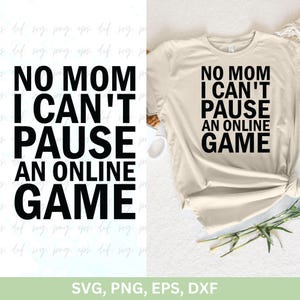 Não, mãe, não posso pausar um design de jogo online, camisetas Svg PNG Dxf, Gamer Png para camisetas Cricut, citações de jogos Svg png, jogos Svg Png Eps Dxf
