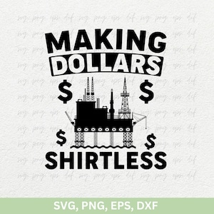 Making Dollars Shirtless Svg Png, Oilfield Svg, Oilfield Shirt Svg, Oil Rig Worker Svg, Oil Pipeline, Gas Pump Svg, Oil Rig, Cut Png Eps Dxf