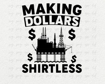 Making Dollars Shirtless Svg Png, Oilfield Svg, Oilfield Shirt Svg, Oil Rig Worker Svg, Oil Pipeline, Gas Pump Svg, Oil Rig, Cut Png Eps Dxf