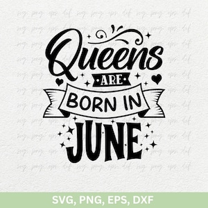 Queens Are Born In June Svg Png / June Girl Svg, magliette di compleanno di giugno Cricut, June Birthday Girl png dxf eps, file di taglio per magliette da donna di compleanno