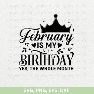 Februar ist mein Geburtstag ja, der ganze Monat, Königinnen sind im Februar geboren, Geburtstagskind png dxf cut Dateien Cricut, Februar Girl svg