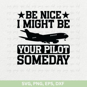 Piloot-svg, piloot-png | Wees aardig, ik zou ooit je piloot kunnen zijn SVG | Pilot tshirt svg, vliegtuig svg, toekomstige piloot svg, luchtvaart student svg
