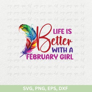 La vita è migliore con una ragazza di febbraio Svg, magliette di febbraio, le regine nascono a febbraio, ragazza del compleanno png dxf eps, magliette da donna di compleanno Png