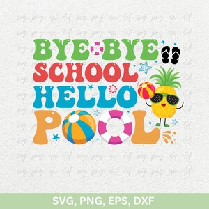 Bye Bye School Hello Pool Svg, Maglietta dell'ultimo giorno di scuola Svg, Maglietta di fine anno Svg Png, Magliette per gite degli insegnanti Design File di taglio Svg Png Eps Dxf