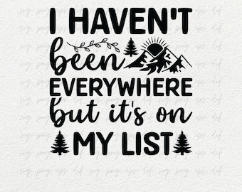 I Haven't Been Everywhere, But It's On My List, Travel Svg for Shirts, Traveling Quote Svg png, Travel Shirt Design png, Tee Designs Svg png