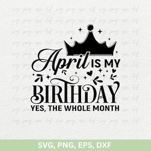 Abril es mi cumpleaños sí, todo el mes svg png, las reinas nacen en abril camisetas, cumpleañera png dxf archivos de corte cricut, chica de abril svg