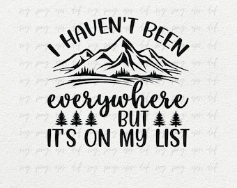 I Haven't Been Everywhere, But It's On My List, Travel Svg for Shirts, Traveling Quote Svg png, Travel Shirt Design png, Tee Designs Svg png