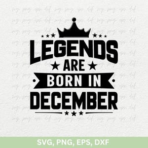 Legends Are Born In December Svg Png | Kings Are Born In December, verjaardag ontwerp voor mannen png dxf gesneden bestanden cricut, verjaardag shirts Svg Png