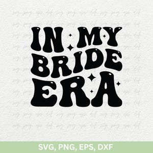 私の花嫁時代 SVG PNG、ウェディングシャツ PNG Cricut SVG、婚約引用デカール SVG png、パーソナライズされた婚約シャツデザインカットファイル EPS Dxf