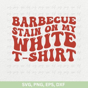 May include: Red text on a white background that reads "Barbecue Stain on My White T-Shirt".
