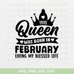 Questa regina è nata a febbraio Vivendo la mia vita benedetta Svg Png, Ragazza di febbraio Svg, Maglietta di compleanno di febbraio, Ragazza del compleanno png dxf eps cricut