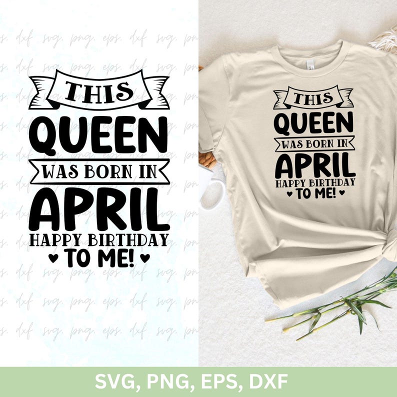 This Queen Was Born In April Happy Birthday To Me Svg Png, April Girl Svg, April Birthday Shirts,  Birthday Girl png dxf eps Cut file cricut
