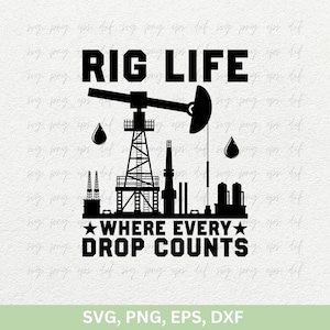 Rig Life Where Every Drop Counts Svg Png | Oilfield Svg, Oilfield Shirt Svg, Oil Rig Worker Svg, Oil Pipeline, Gas Pump Svg, Cut Png Eps Dxf