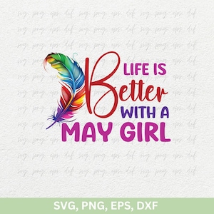 La vie est meilleure avec une fille de mai, SVG, chemises de mai, SVG de reines, anniversaire de fille png dxf eps, anniversaire de mai, chemises femme SVG png