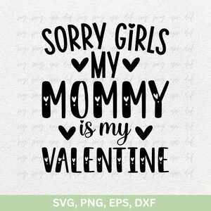 Mi dispiace ragazze, la mia mamma è la mia maglietta di San Valentino in formato SVG, citazioni di San Valentino in formato SVG, maglietta regalo di San Valentino in formato SVG, file di taglio del design di San Valentino in formato SVG PNG EPS DXF