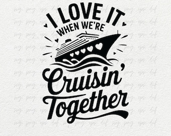 Cruising Together Shirt Svg, I Love It When We Are Cruising Together SVG Png DXF, Cruising Tees Quote Svg, Girls Trip PNG, Family Vacation