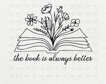 The Book is Always Better Svg Png | Bookish Designs Svg | Literary Graphics Tee Shirts Svg png | Book Club Svg Png, Book Lover Gifts Eps Dxf