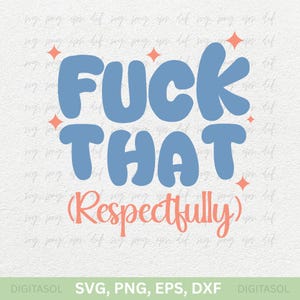 May include: A digital graphic design with the words "FUCK THAT" in large, light blue bubble letters, and "THAT" below. Below that, in coral, is "(Respectfully)". Four coral starbursts surround the text.