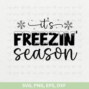 May include: Black and white graphic design with the text "it's FREEZIN' season" with snowflakes on either side of the text. The text is stylized with a snow-covered effect.