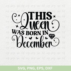 This Queen was Born in December SVG, Christmas Girls Gift SVG, December Girl Svg, Queens Birthday Shirts Png, Birthday Trip svg, png eps dxf