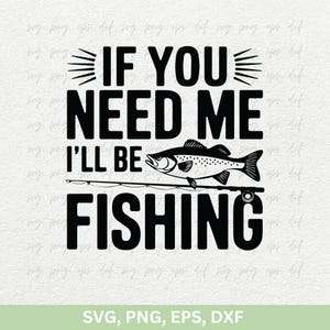 Se você precisar de mim, estarei pescando camiseta SVG, citações de pesca SVG png | Camisa de pesca presente Svg Png Dxf | Pescador Png, pais pescando SVG Cricut