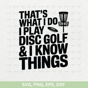Disc Golf SVG Cut, That&#39;s What I do I Play Disc Golf & I Know Things Svg PNG, Disc Golf Shirts Png, Disc Golf Svg Dxf, Disc Golf Designs Svg
