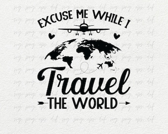 Funny Travel SVG, PNG, DXF | Excuse me while I travel the world svg, png | Funny Traveller svg, png | Hilarious Travel Adventure Tour svg