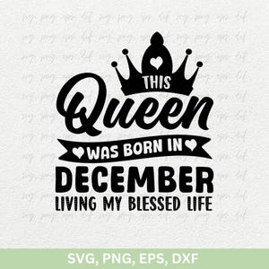 This Queen Was Born In December Living My Blessed Life Svg Png, December Girl Svg, December verjaardagsshirt, Birthday Girl, png dxf eps cricut