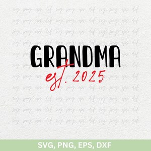 Grand-mère Est. 2025 Svg, Svg fête des grands-parents, Bienheureuse grand-mère Svg, grand-mère chemise Svg, Svg faire-part de grossesse, fichier Cricut Svg Png Eps Dxf