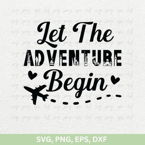 May include: Black and white graphic design with the text "Let The Adventure Begin" and a plane with a dotted line trail behind it. There are hearts on either side of the word "Begin".