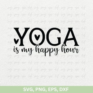 Yoga is My Happy Hour SVG PNG, populaire yoga Design Svg | Favoriete yogashirts Svg Png, vrouwen Yoga Cricut Stencil | Gratis yoga-laserbestanden SVG