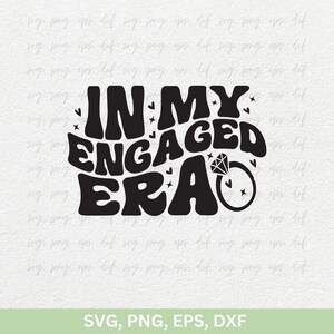 In meiner Engagierten Era, Brautparty, Verlobung, Hochzeitsparty, Braut, Zukünftige Braut, Brautparty, Brautparty, Brautparty, Cricut Png Eps Dxf